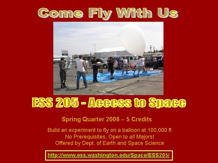 Spring Quarter 2006 – 5 Credits Build an experiment to fly on a balloon