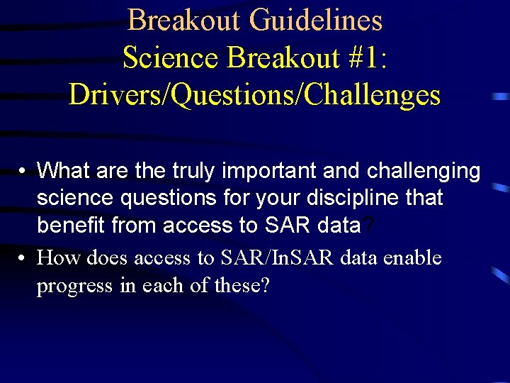 Breakout Guidelines Science Breakout #1: Drivers/Questions/Challenges • What are the truly important and challenging