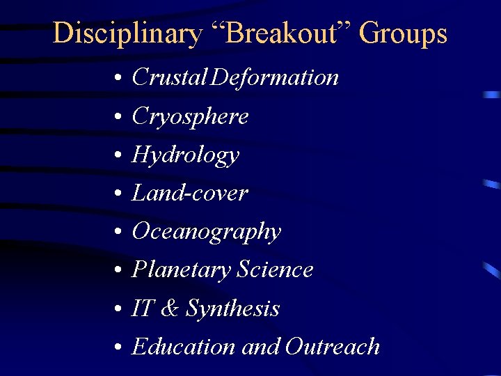 Disciplinary “Breakout” Groups • Crustal Deformation • Cryosphere • Hydrology • Land-cover • Oceanography
