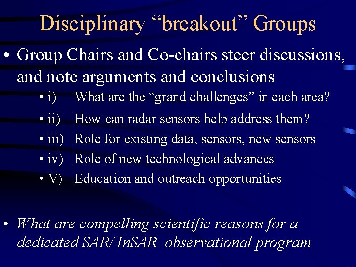 Disciplinary “breakout” Groups • Group Chairs and Co-chairs steer discussions, and note arguments and