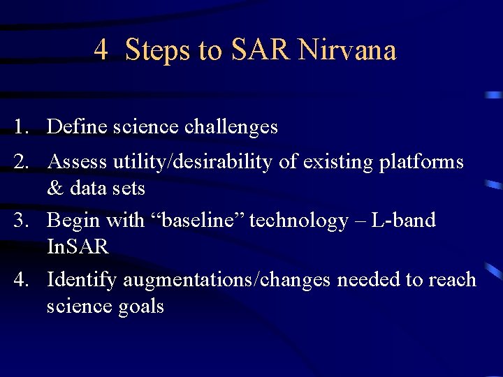 4 Steps to SAR Nirvana 1. Define science challenges 2. Assess utility/desirability of existing