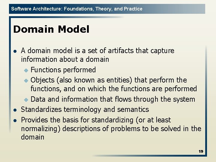 Software Architecture: Foundations, Theory, and Practice Domain Model l A domain model is a