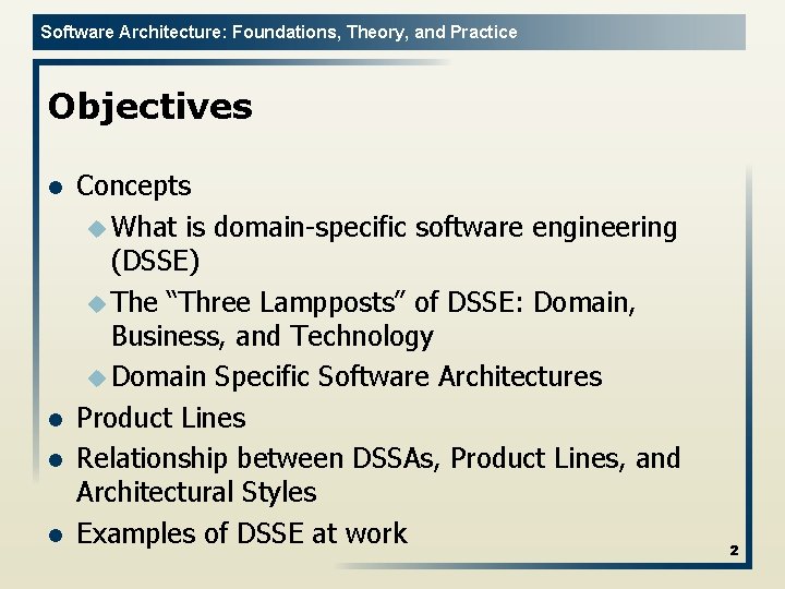 Software Architecture: Foundations, Theory, and Practice Objectives l l Concepts u What is domain-specific