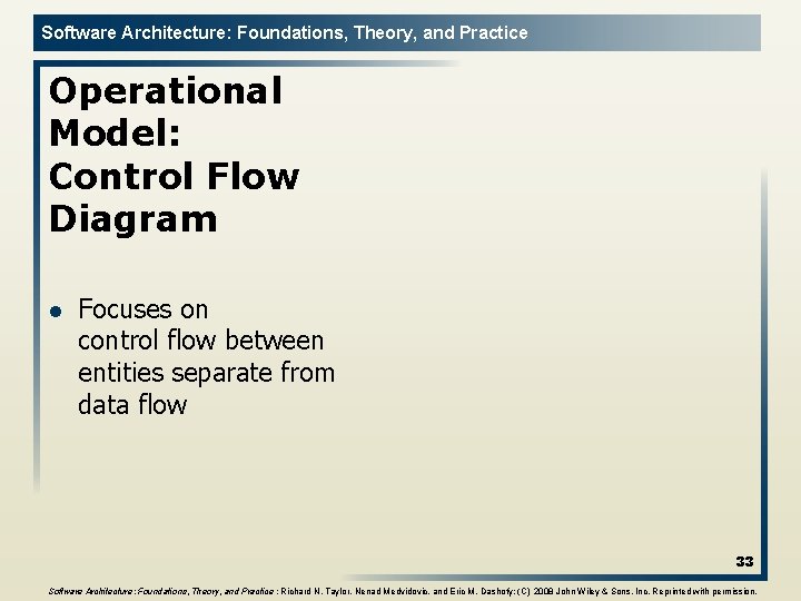 Software Architecture: Foundations, Theory, and Practice Operational Model: Control Flow Diagram l Focuses on