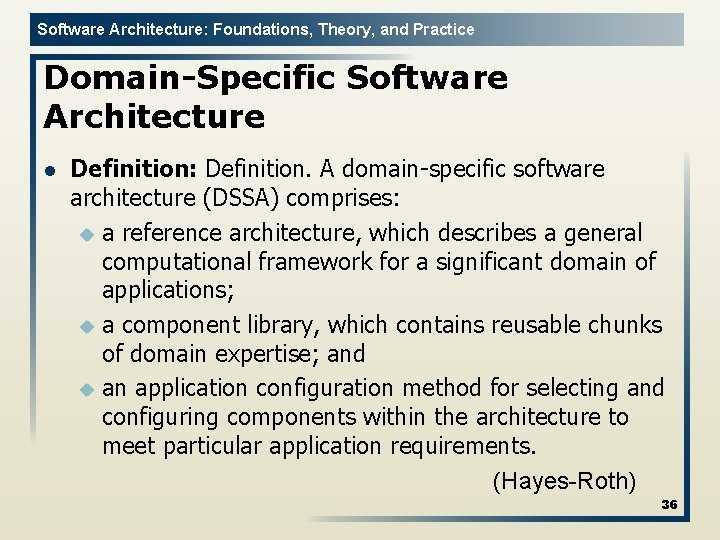 Software Architecture: Foundations, Theory, and Practice Domain-Specific Software Architecture l Definition: Definition. A domain-specific