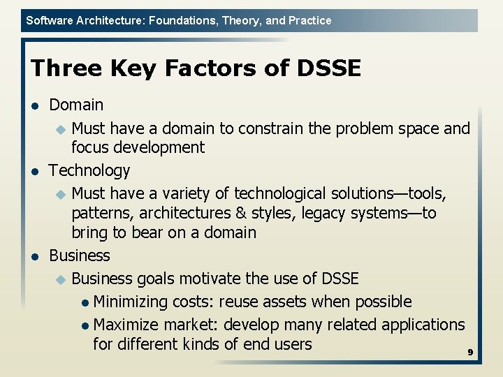 Software Architecture: Foundations, Theory, and Practice Three Key Factors of DSSE l l l