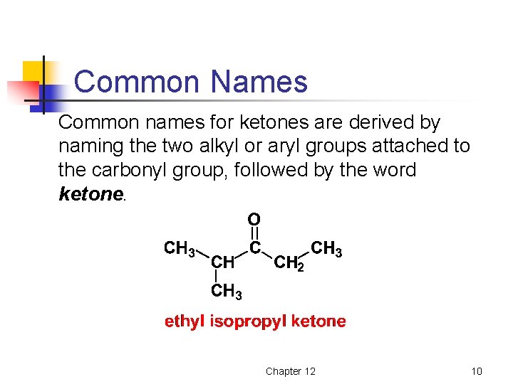 Common Names Common names for ketones are derived by naming the two alkyl or