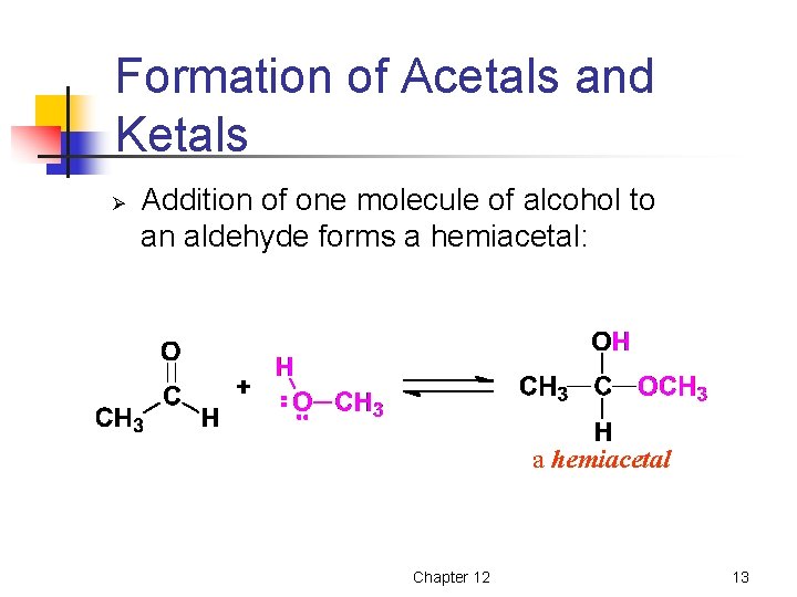 Formation of Acetals and Ketals Ø Addition of one molecule of alcohol to an
