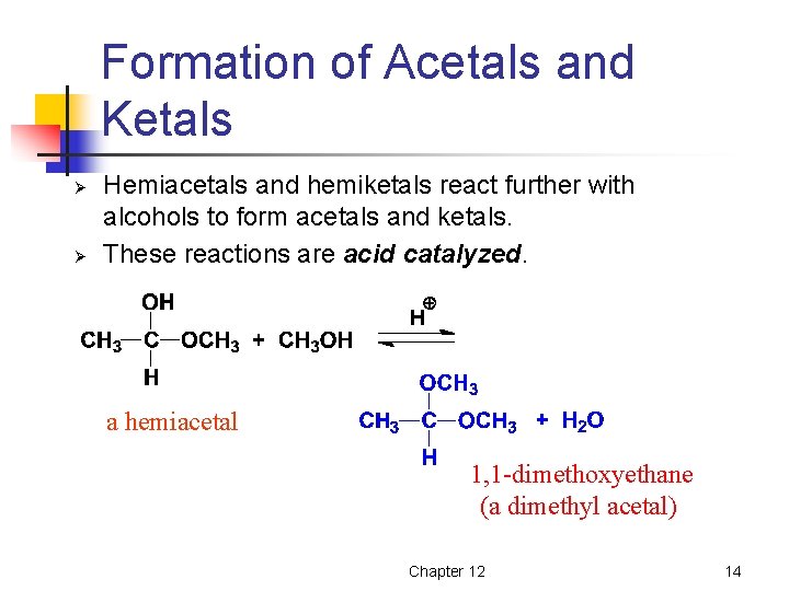 Formation of Acetals and Ketals Ø Ø Hemiacetals and hemiketals react further with alcohols