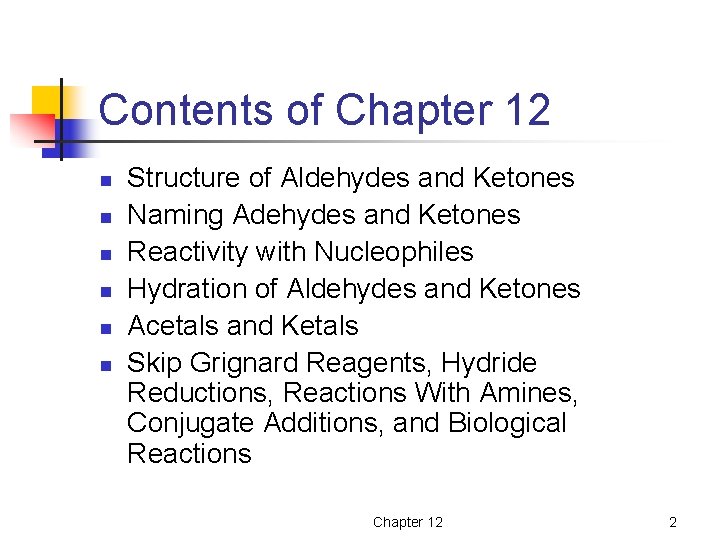 Contents of Chapter 12 n n n Structure of Aldehydes and Ketones Naming Adehydes