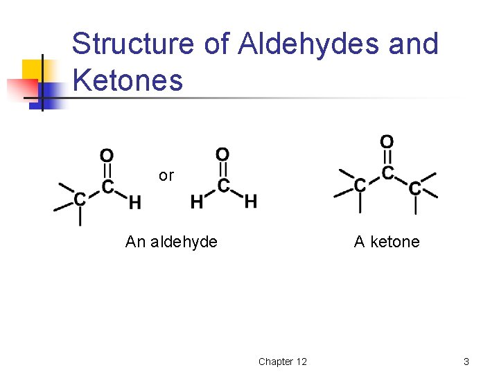 Structure of Aldehydes and Ketones or An aldehyde A ketone Chapter 12 3 