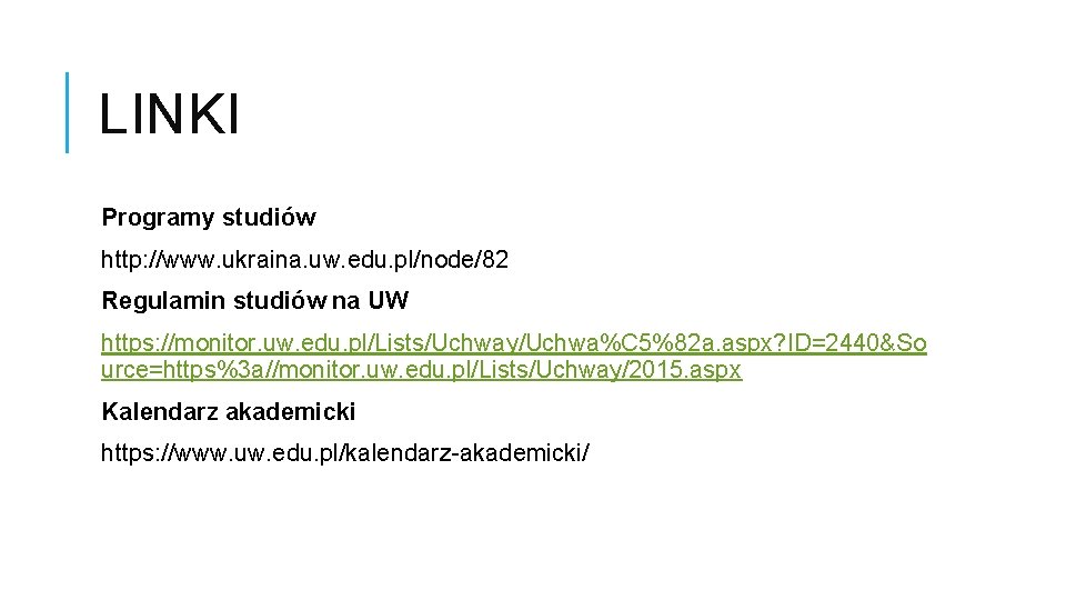LINKI Programy studiów http: //www. ukraina. uw. edu. pl/node/82 Regulamin studiów na UW https: