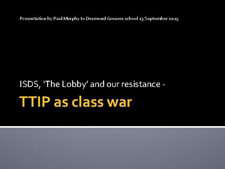 Presentation by Paul Murphy to Desmond Greaves school 13 September 2015 ISDS, ‘The Lobby’