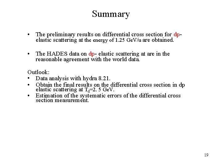 Summary • The preliminary results on differential cross section for dpelastic scattering at the