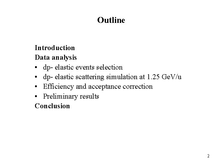 Outline Introduction Data analysis • dp- elastic events selection • dp- elastic scattering simulation