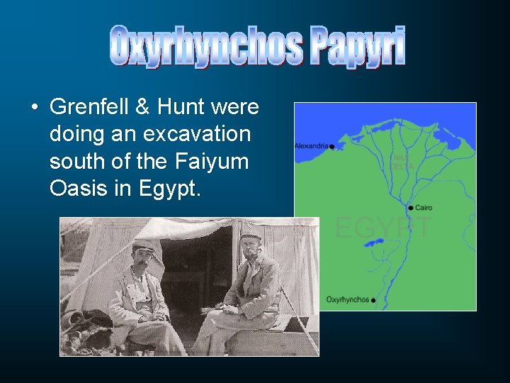  • Grenfell & Hunt were doing an excavation south of the Faiyum Oasis
