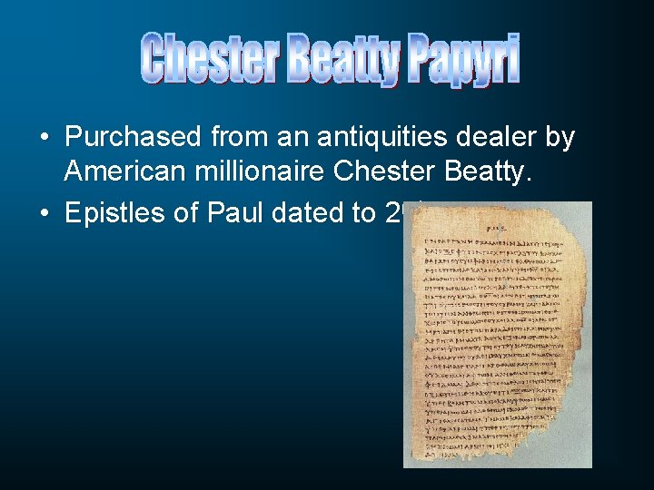  • Purchased from an antiquities dealer by American millionaire Chester Beatty. • Epistles