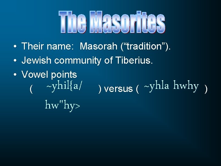  • • • Their name: Masorah (“tradition”). Jewish community of Tiberius. Vowel points