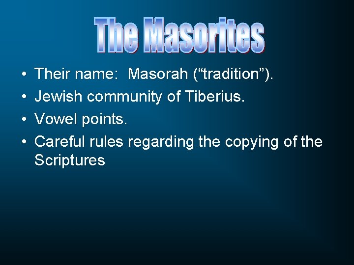  • • Their name: Masorah (“tradition”). Jewish community of Tiberius. Vowel points. Careful