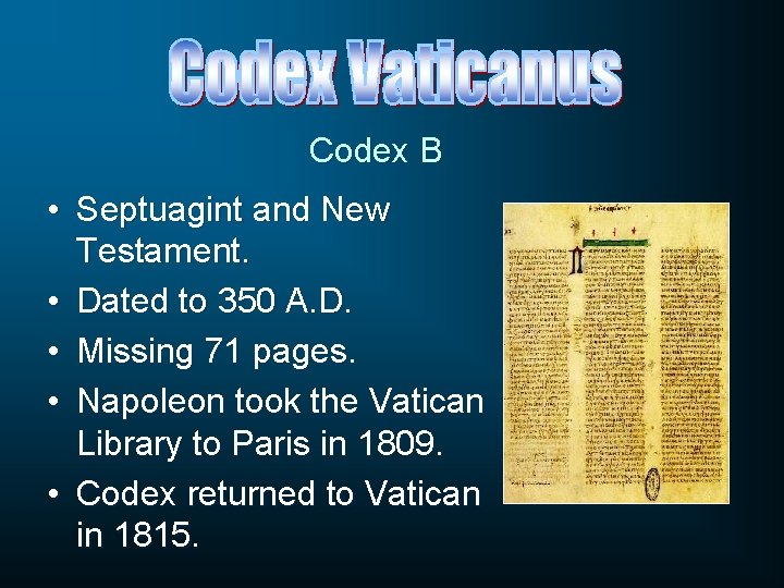 Codex B • Septuagint and New Testament. • Dated to 350 A. D. •