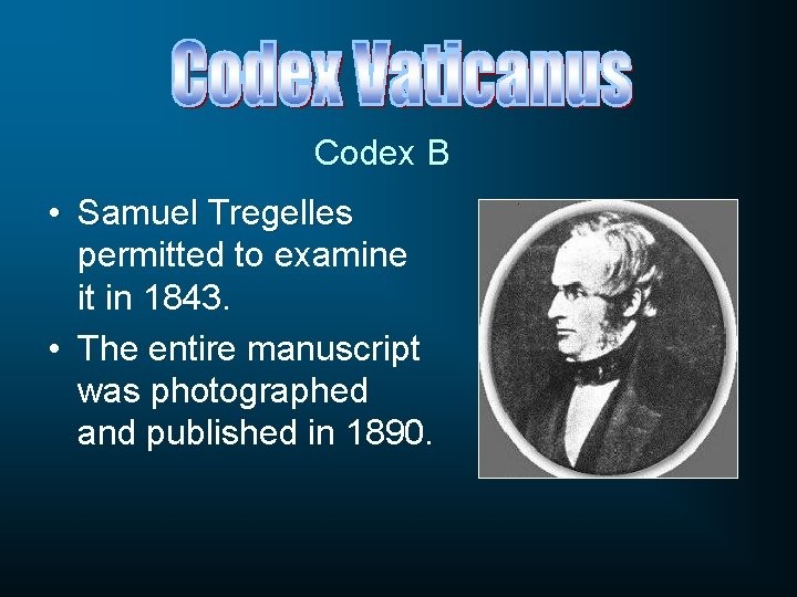 Codex B • Samuel Tregelles permitted to examine it in 1843. • The entire