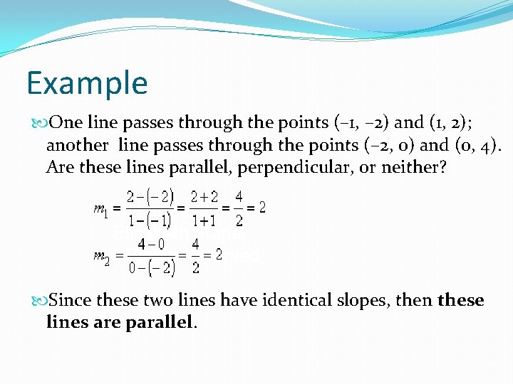 Example One line passes through the points (– 1, – 2) and (1, 2);