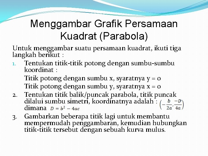 Menggambar Grafik Persamaan Kuadrat (Parabola) Untuk menggambar suatu persamaan kuadrat, ikuti tiga langkah berikut