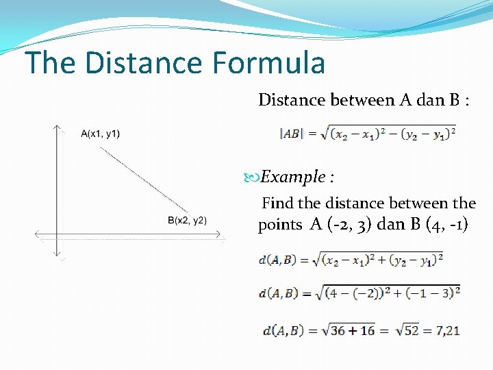 The Distance Formula Distance between A dan B : Example : Find the distance