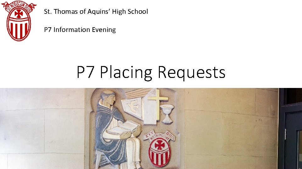 St. Thomas of Aquins’ High School P 7 Information Evening P 7 Placing Requests
