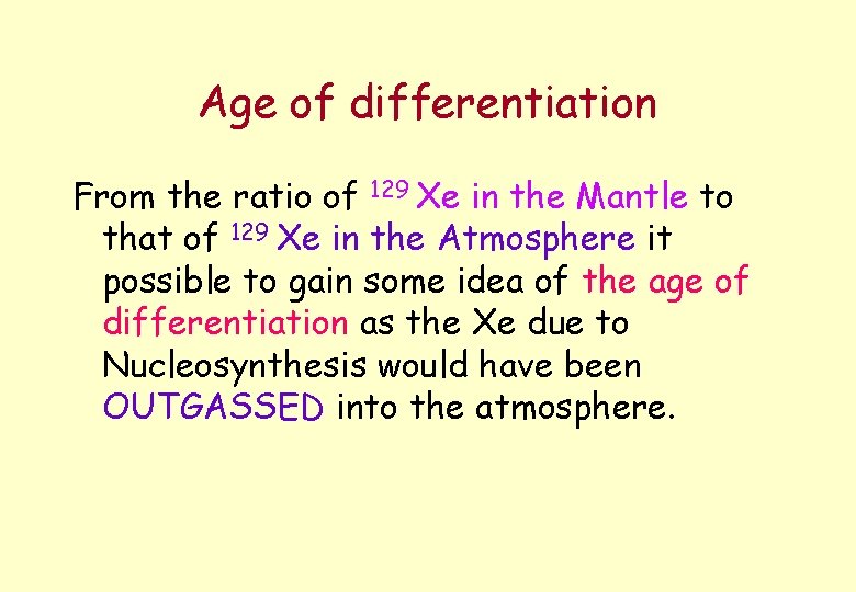Age of differentiation From the ratio of 129 Xe in the Mantle to that