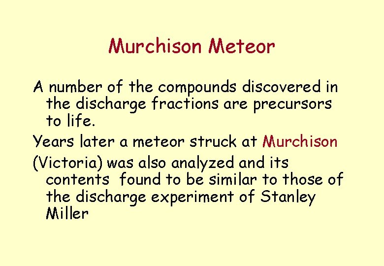 Murchison Meteor A number of the compounds discovered in the discharge fractions are precursors