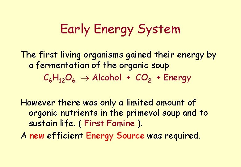 Early Energy System The first living organisms gained their energy by a fermentation of