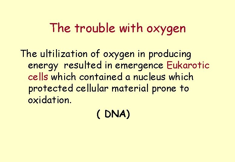 The trouble with oxygen The ultilization of oxygen in producing energy resulted in emergence
