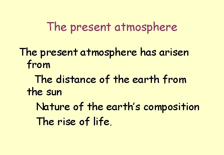 The present atmosphere has arisen from (1) The distance of the earth from the