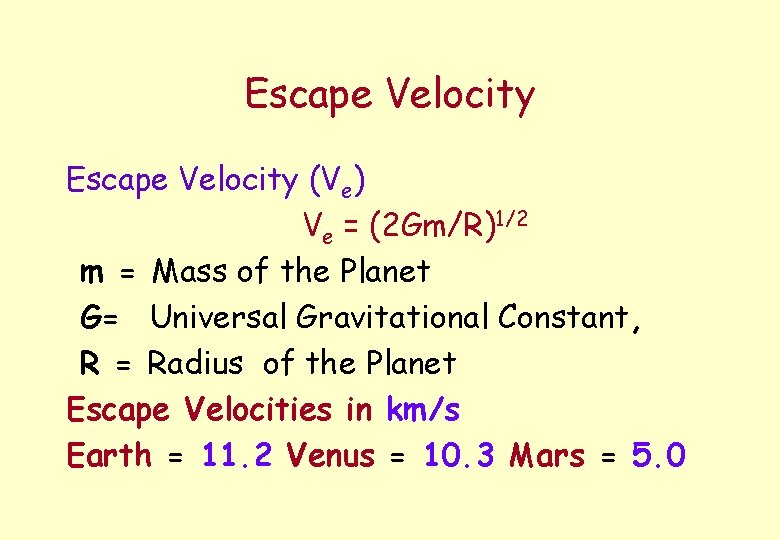 Escape Velocity (Ve) Ve = (2 Gm/R)1/2 m = Mass of the Planet G=