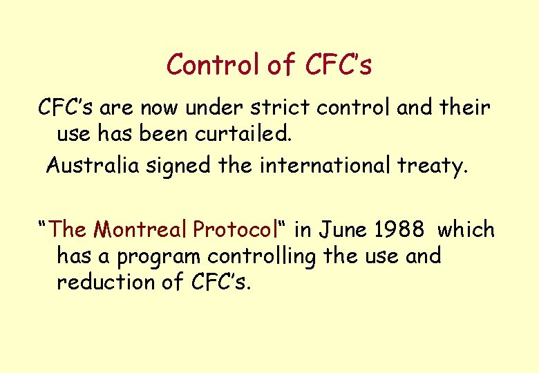 Control of CFC’s are now under strict control and their use has been curtailed.