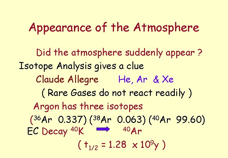 Appearance of the Atmosphere Did the atmosphere suddenly appear ? Isotope Analysis gives a