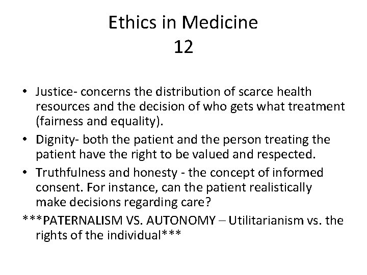 Ethics in Medicine 12 • Justice- concerns the distribution of scarce health resources and