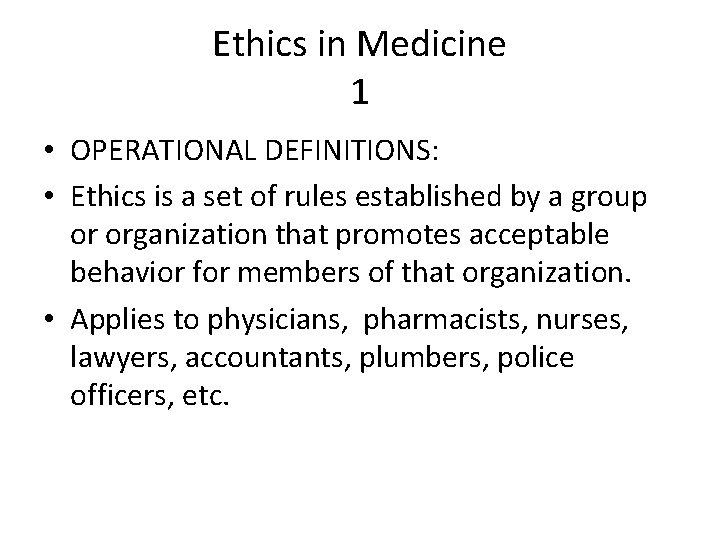 Ethics in Medicine 1 • OPERATIONAL DEFINITIONS: • Ethics is a set of rules
