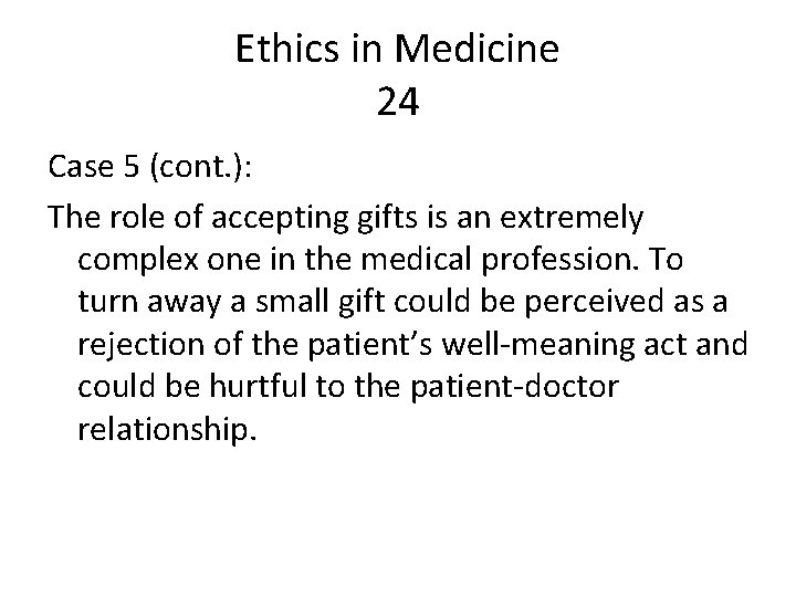 Ethics in Medicine 24 Case 5 (cont. ): The role of accepting gifts is