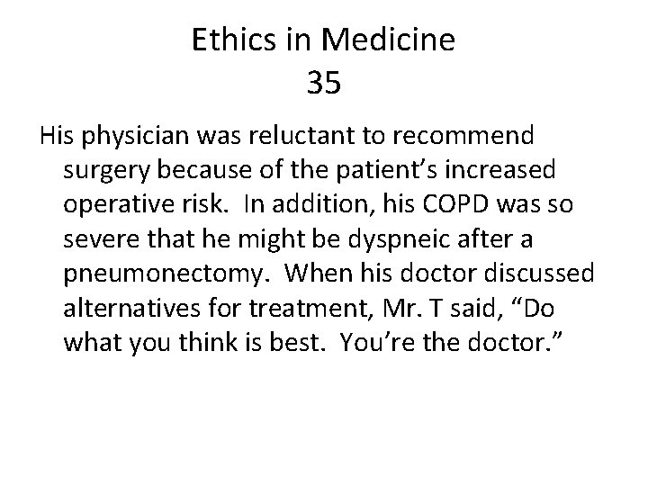 Ethics in Medicine 35 His physician was reluctant to recommend surgery because of the