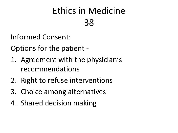 Ethics in Medicine 38 Informed Consent: Options for the patient - 1. Agreement with