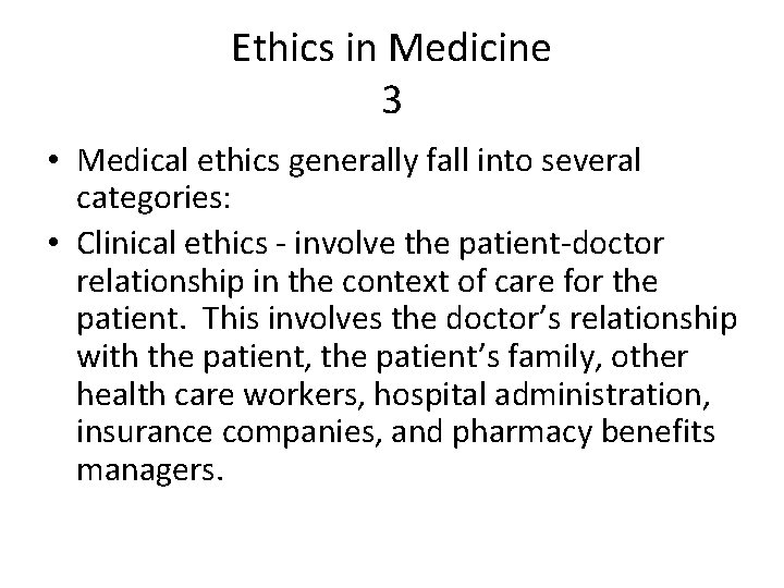 Ethics in Medicine 3 • Medical ethics generally fall into several categories: • Clinical