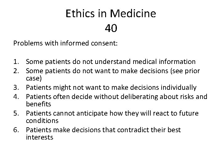 Ethics in Medicine 40 Problems with informed consent: 1. Some patients do not understand