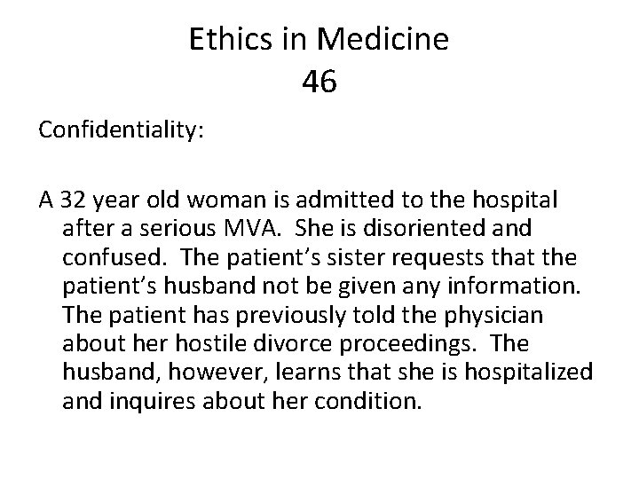 Ethics in Medicine 46 Confidentiality: A 32 year old woman is admitted to the