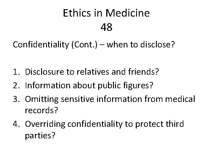 Ethics in Medicine 48 Confidentiality (Cont. ) – when to disclose? 1. Disclosure to