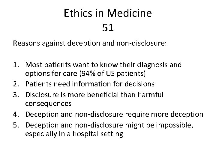 Ethics in Medicine 51 Reasons against deception and non-disclosure: 1. Most patients want to