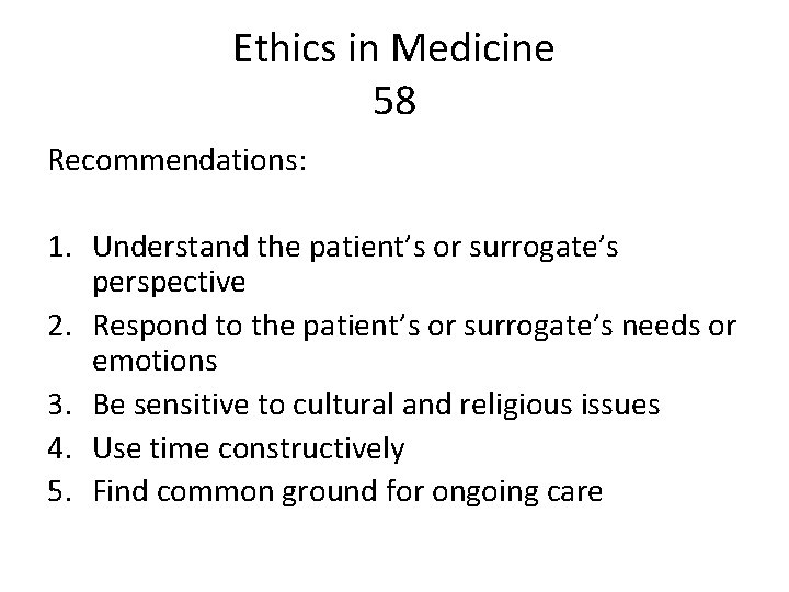 Ethics in Medicine 58 Recommendations: 1. Understand the patient’s or surrogate’s perspective 2. Respond