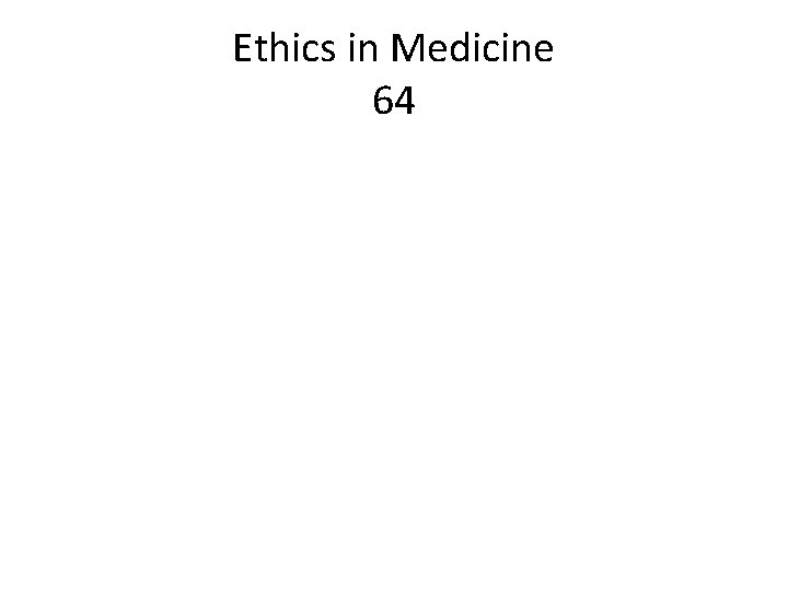 Ethics in Medicine 64 