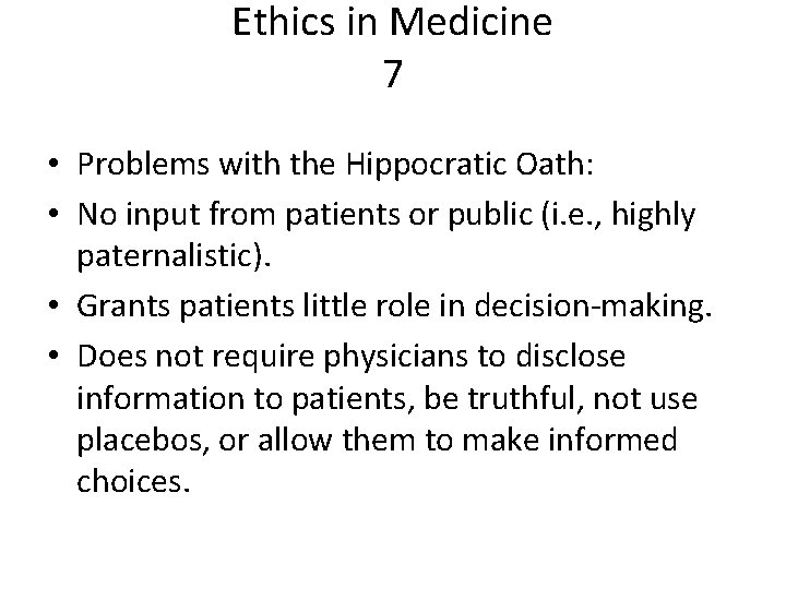 Ethics in Medicine 7 • Problems with the Hippocratic Oath: • No input from